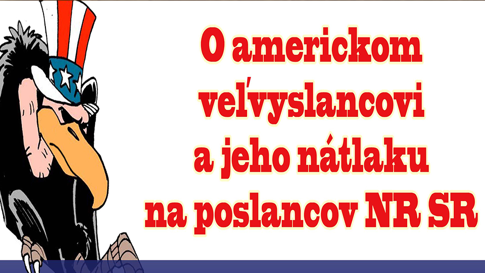 O americkom veľvyslancovi a jeho nátlaku na poslancov NR SR